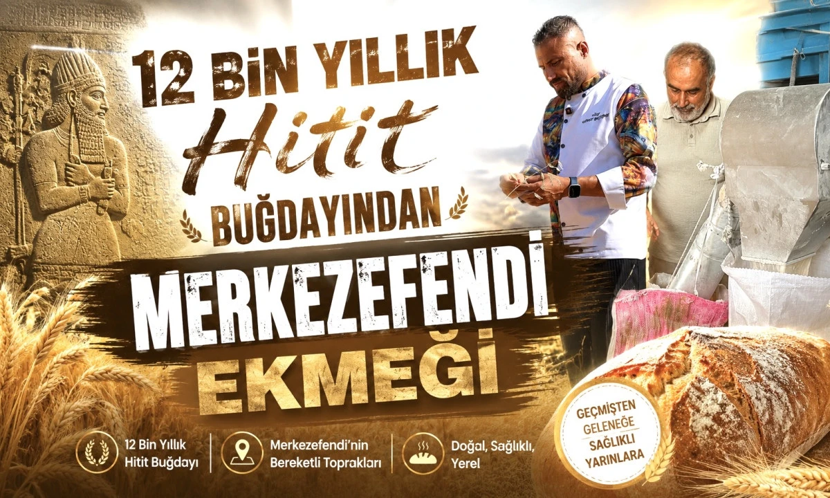 12 Bin Yıllık Hitit Buğdayından Merkezefendi Ekmeği