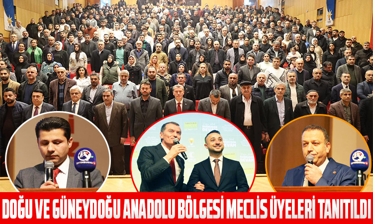 AK Parti Doğu ve Güney Doğu Anadolu Bölgesinin Meclis Üyelerini tanıttı
