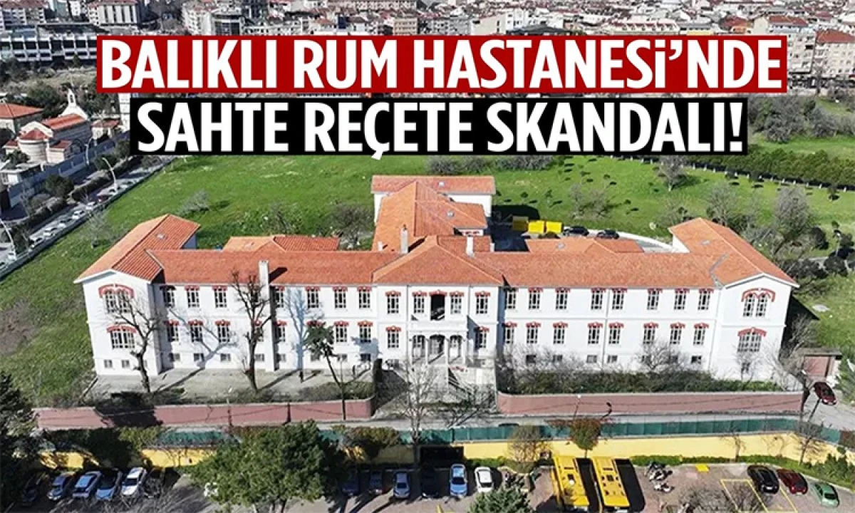 Balıklı Rum Hastanesi’nde 112 Milyon Liralık Vurgun: 6 Gözaltı, 1 Firari