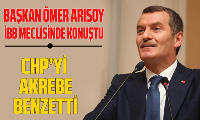 Başkan Ömer Arısoy İBB Meclisinde söz aldı CHP’yi Akrebe benzetti