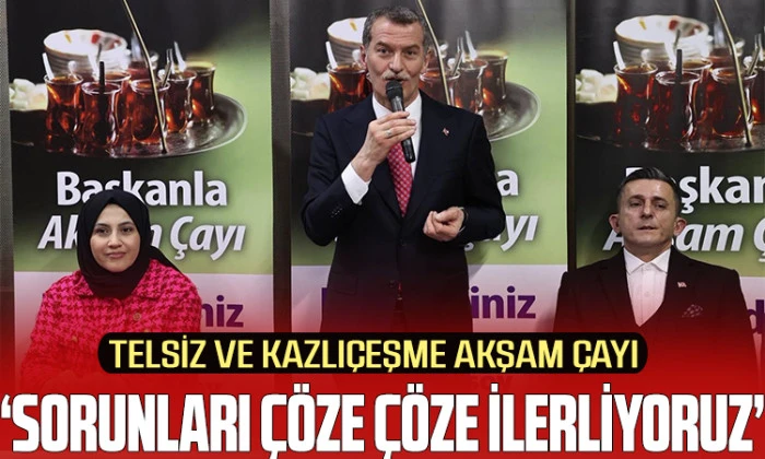 Başkanla Akşam &Ccedil;ayı Telsiz Ve Kazlı&ccedil;eşme&rsquo;de: &ldquo;Sorunları &Ccedil;&ouml;ze &Ccedil;&ouml;ze İlerliyoruz&rdquo;