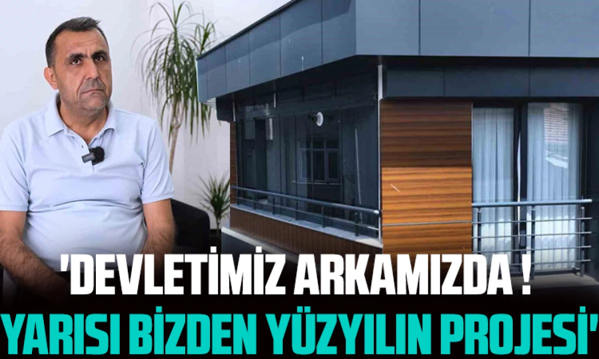 'Devletimiz Arkamızda ! Yarısı Bizden Yüzyılın Projesi'