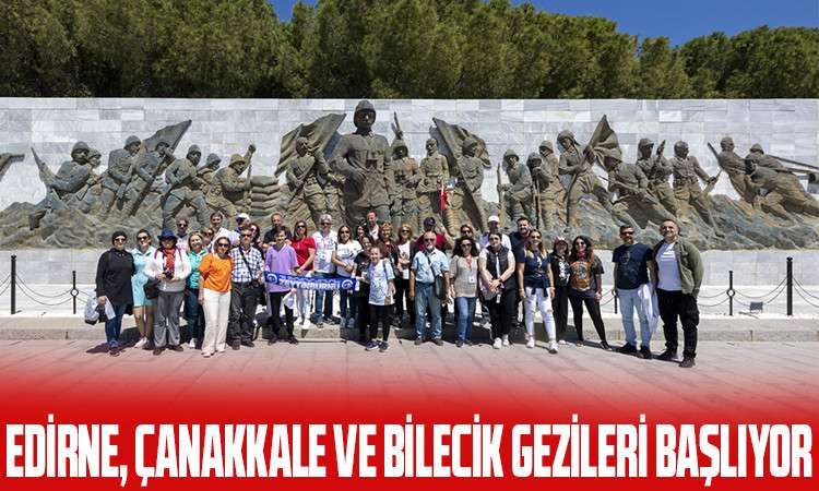 Edirne, Çanakkale ve Bilecik Gezileri Başlıyor..!