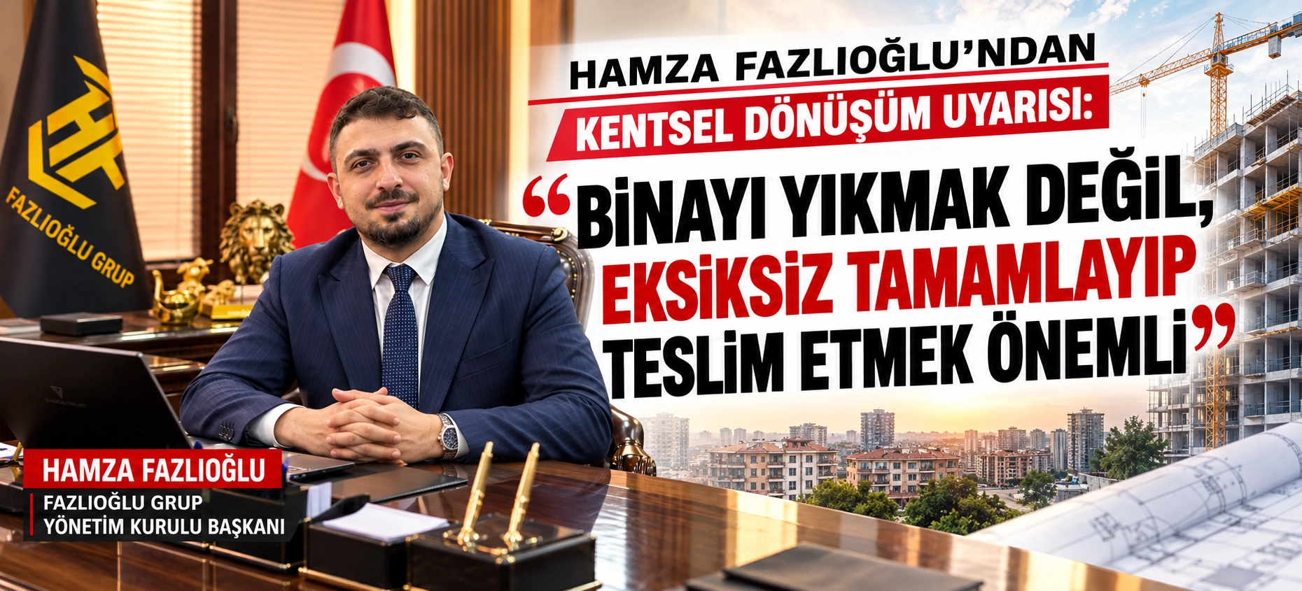 HAMZA FAZLIOĞLU: &ldquo;BİNAYI YIKMAK DEĞİL, EKSİKSİZ TAMAMLAYIP TESLİM ETMEK &Ouml;NEMLİ&rdquo;