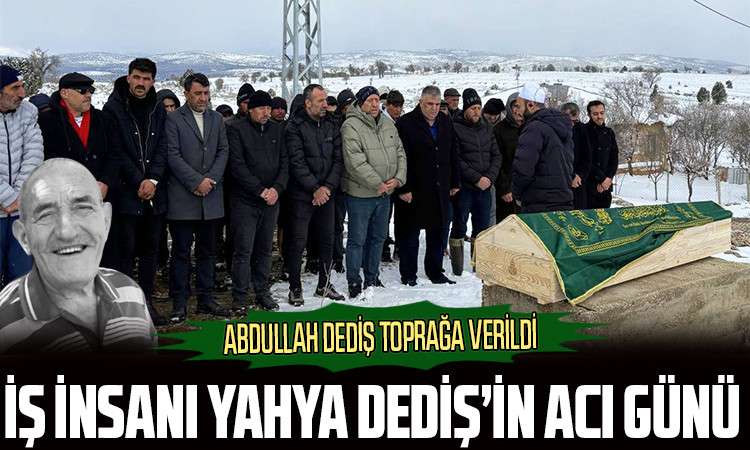 İş İnsanı Yahya Dediş’in Acı Günü