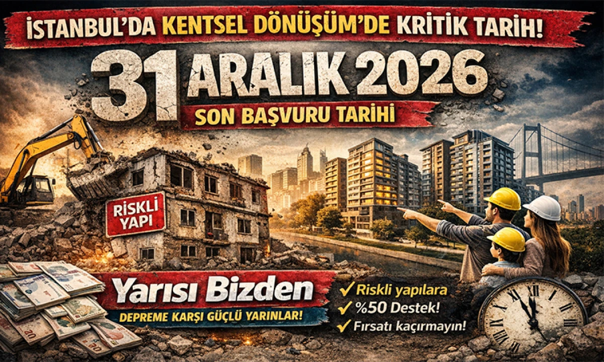 İstanbul&rsquo;da Kentsel D&ouml;n&uuml;ş&uuml;mde Kritik Tarih: 31 Aralık 2026