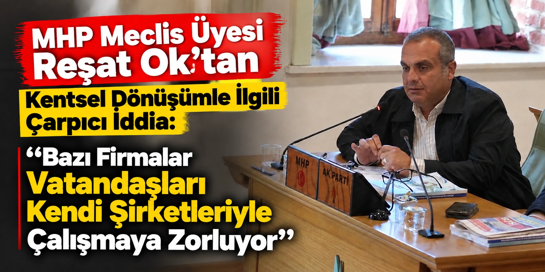 Meclis &Uuml;yesi Reşat Ok&rsquo;tan Dikkat &Ccedil;eken İddia: &ldquo;Vatandaş Kendi Şirketleriyle &Ccedil;alışmaya Zorlanıyor&rdquo;