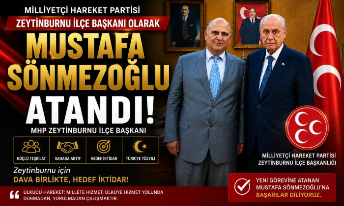 MHP Zeytinburnu İl&ccedil;e Başkanlığı g&ouml;revine Mustafa S&ouml;nmezoğlu atandı