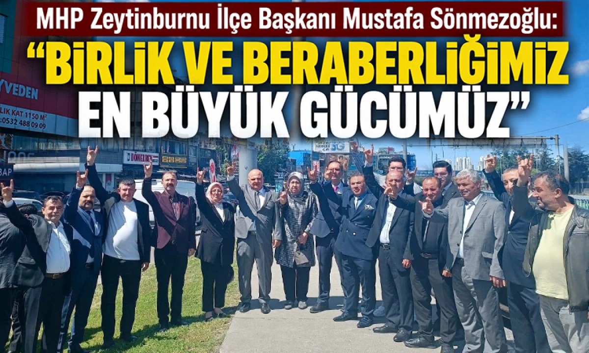 Mustafa S&ouml;nmezoğlu: &ldquo;Birlik ve Beraberliğimiz En B&uuml;y&uuml;k G&uuml;c&uuml;m&uuml;z&rdquo;