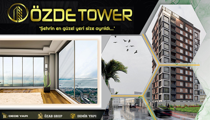 ÖZDE TOWER Şehrin en güzel yerini size ayırdı