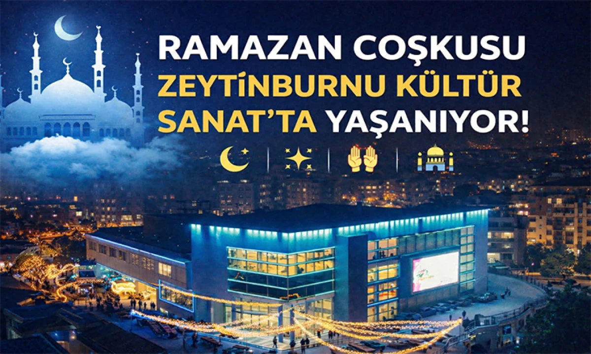 Ramazan Coşkusu Zeytinburnu K&uuml;lt&uuml;r Sanat&rsquo;ta Yaşanacak