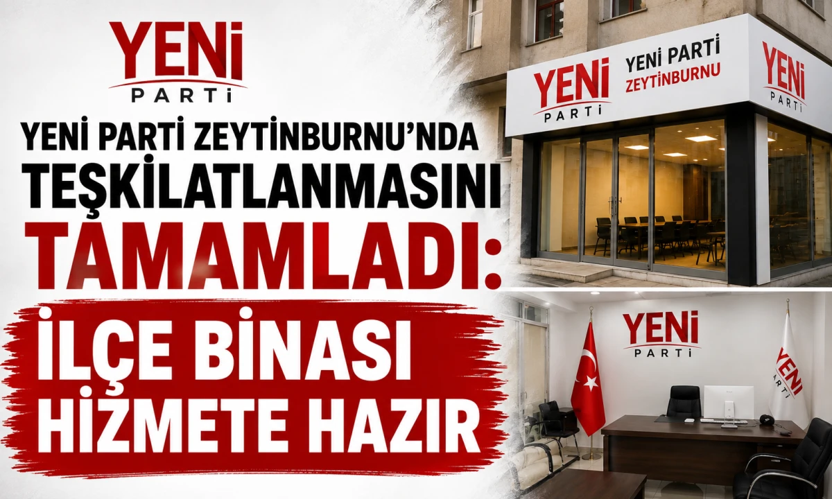 YENİ PARTİ ZEYTİNBURNU&rsquo;NDA TEŞKİLATLANMASINI TAMAMLADI: İL&Ccedil;E BİNASI HİZMETE HAZIR