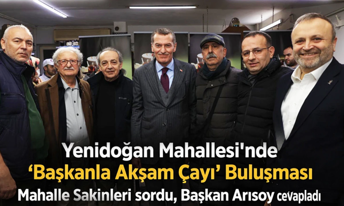 Yenidoğan Mahallesi&rsquo;nde &ldquo;Başkanla Akşam &Ccedil;ayı&rdquo; Buluşması