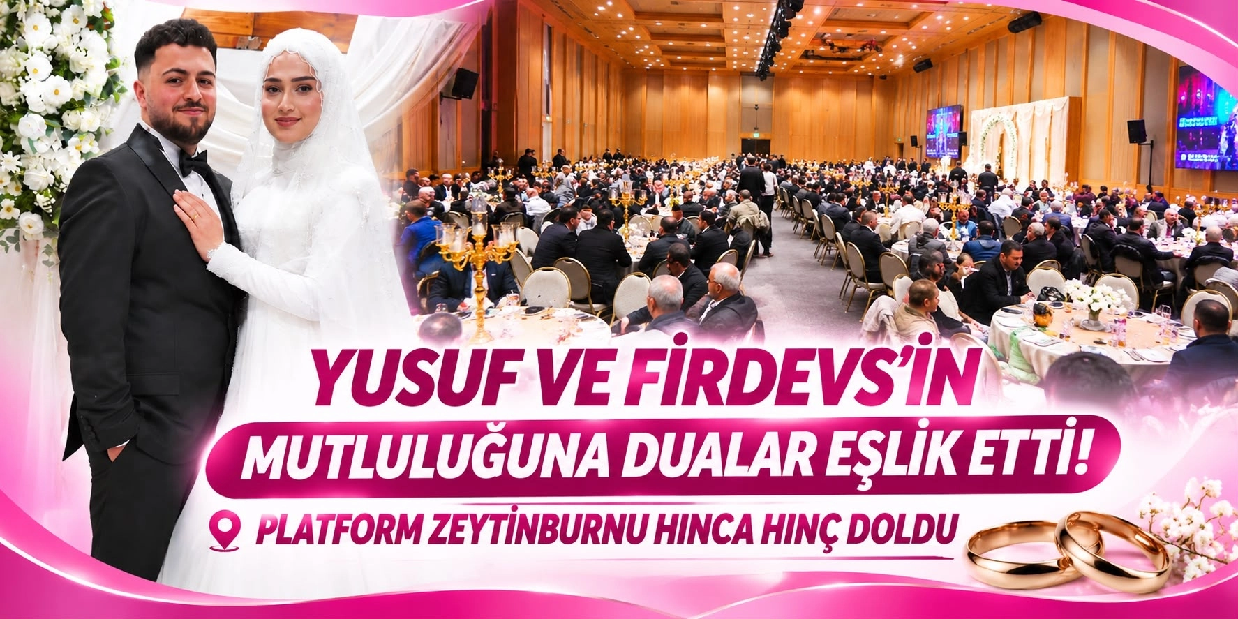 YUSUF VE FİRDEVS&rsquo;İN MUTLULUĞUNA DUALAR EŞLİK ETTİ!  PLATFORM ZEYTİNBURNU HINCA HIN&Ccedil; DOLDU