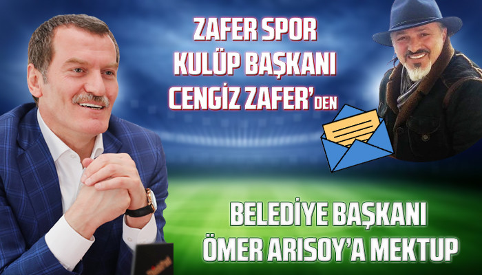 Zafer Spor Kulüp Başkanı Cengiz Zafer’den Belediye Başkanı Ömer Arısoy’a Mektup