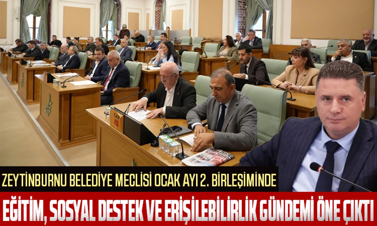 Zeytinburnu Belediye Meclisi Ocak Ayı 2. Birleşiminde Eğitim, Sosyal Destek ve Erişilebilirlik G&uuml;ndemi &Ouml;ne &Ccedil;ıktı
