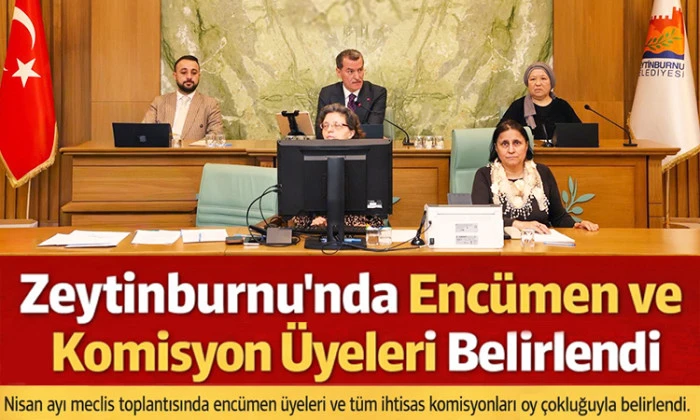 Zeytinburnu Belediyesi Enc&uuml;men ve İhtisas Komisyonu &Uuml;yeleri Belirlendi