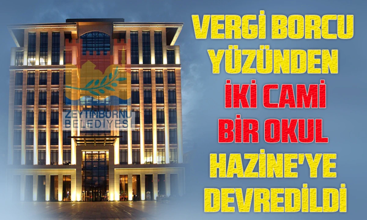 Zeytinburnu Belediyesi vergi borcunu ödemek için 2 cami, 1 okulu Hazine'ye devretti