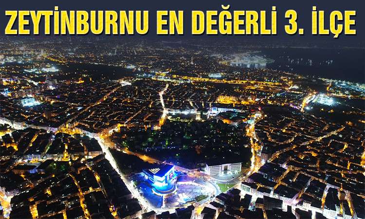 Zeytinburnu en &ccedil;ok değerlenen İstanbul'un &Uuml;&ccedil;&uuml;nc&uuml; il&ccedil;esi oldu