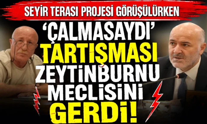 Zeytinburnu Meclisi&rsquo;nde Seyir Terası g&ouml;r&uuml;şmelerine &ldquo;&Ccedil;almasaydı&rdquo; &ccedil;ıkışı damga vurdu