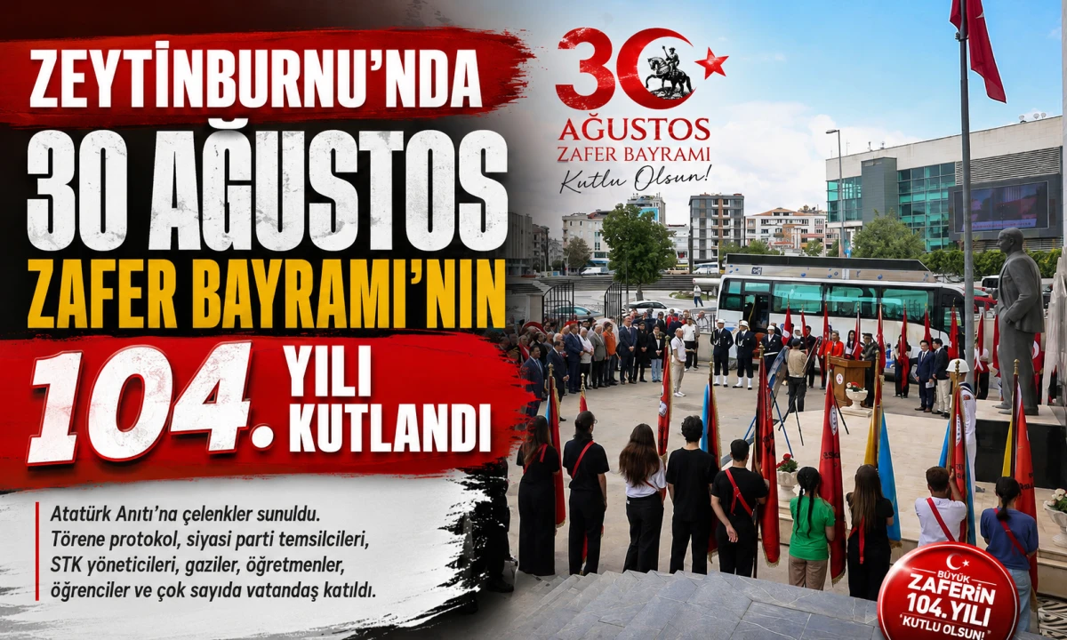 ZEYTİNBURNU&rsquo;NDA 30 AĞUSTOS ZAFER BAYRAMI&rsquo;NIN 104. YILI KUTLANDI