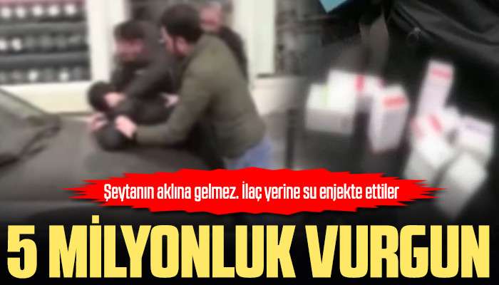 Zeytinburnu'nda 5 milyonluk vurgun. Şeytanın aklına gelmez. İla&ccedil; yerine su enjekte ettiler