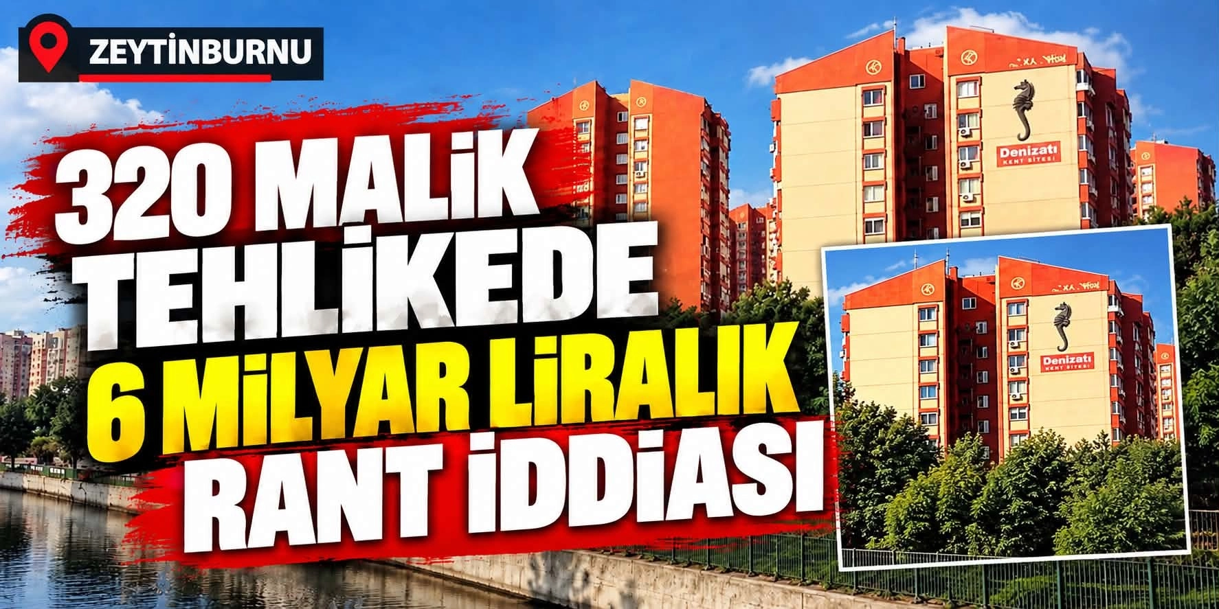 Zeytinburnu'nda 6 Milyarlık rant iddiası: Denizatı Kent Sitesi'nde yolsuzluk ve usuls&uuml;z y&ouml;netim skandalı