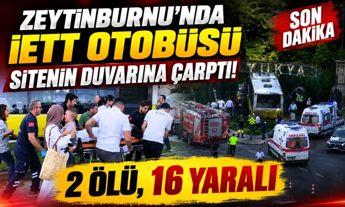 Zeytinburnu&rsquo;nda İETT Otob&uuml;s&uuml; Site Duvarına &Ccedil;arptı: 1 &Ouml;l&uuml;, 17 Yaralı