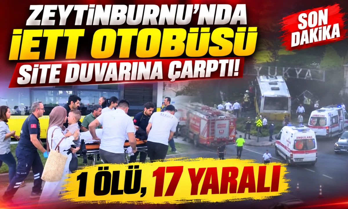 Zeytinburnu&rsquo;nda İETT Otob&uuml;s&uuml; Site Duvarına &Ccedil;arptı: 1 &Ouml;l&uuml;, 17 Yaralı