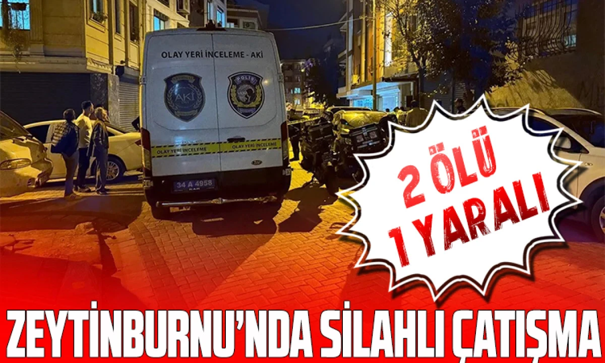 Zeytinburnu’nda Silahlı Çatışma: İki Kişi Hayatını Kaybetti, Bir Yaralı