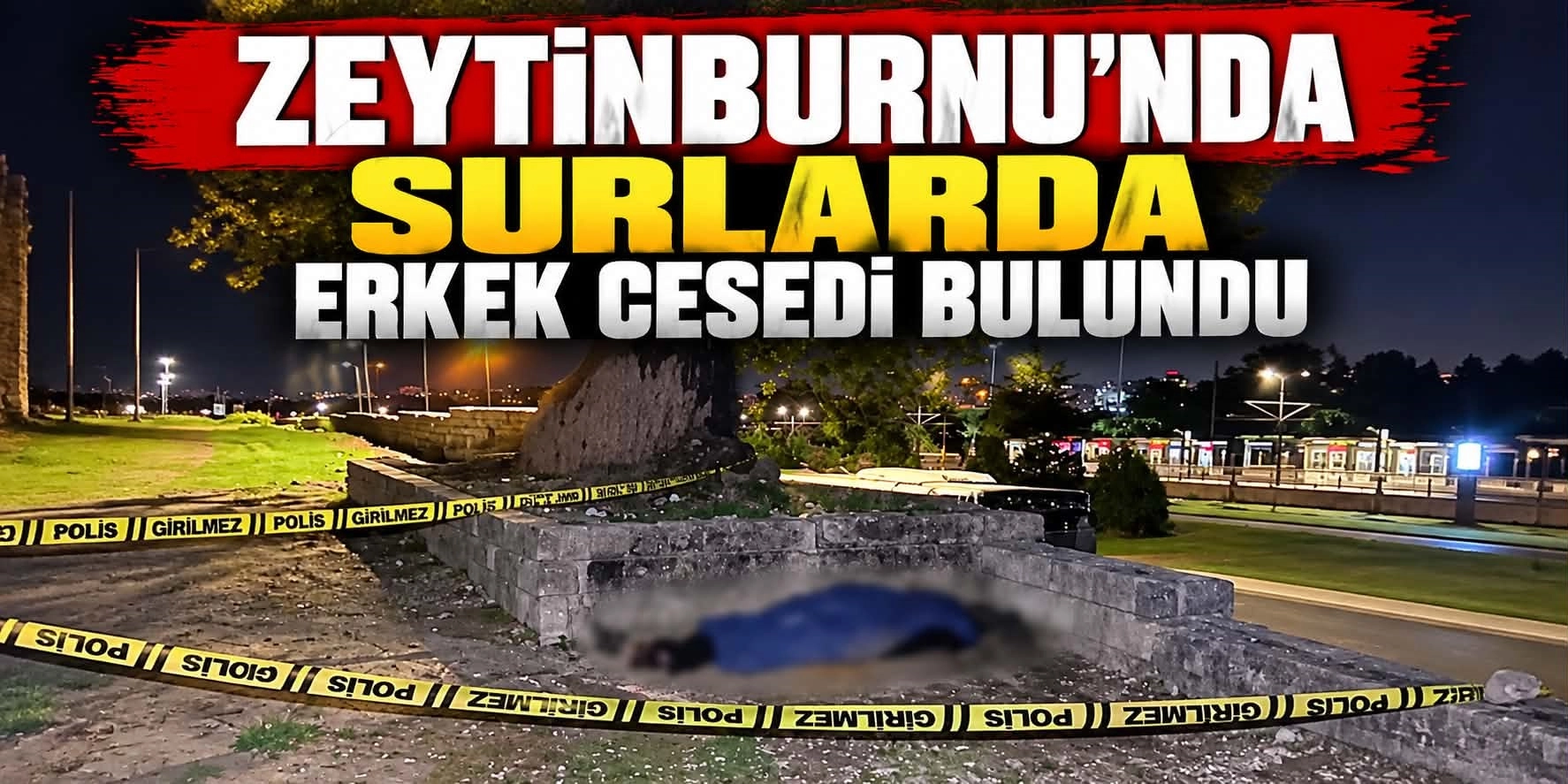 Zeytinburnu'nda surların &ccedil;evresinde erkek cesedi bulundu