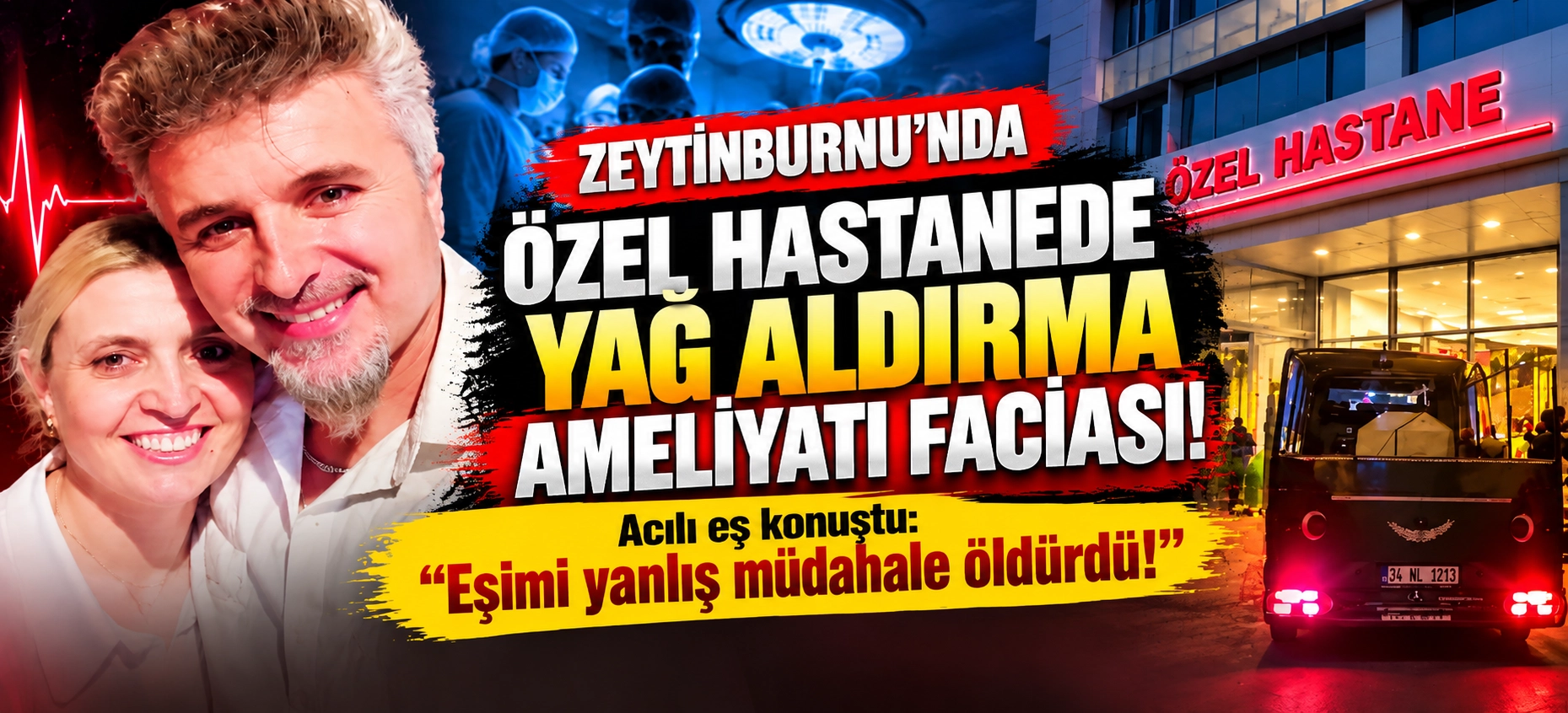 Zeytinburnu&rsquo;nda Yağ Aldırma Ameliyatı Faciası: Acılı Eş Konuştu!